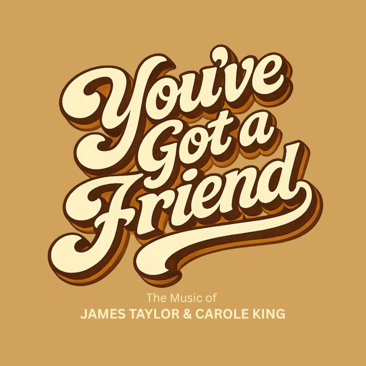 You’ve Got a Friend: The Music of James Taylor & Carole King