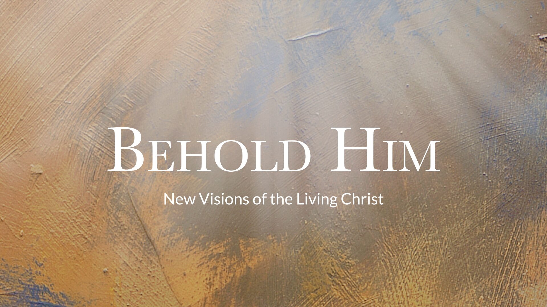 Behold Him: New Visions of the Living Christ
