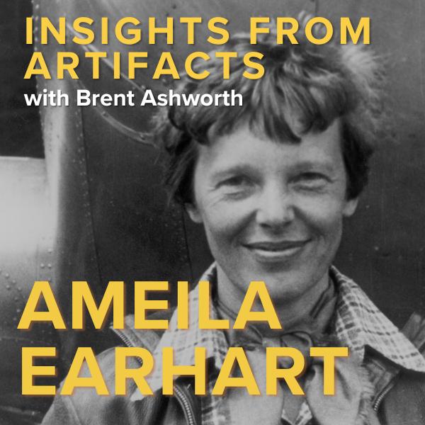 Insights from Artifacts with Brent Ashworth: Amelia Earhart