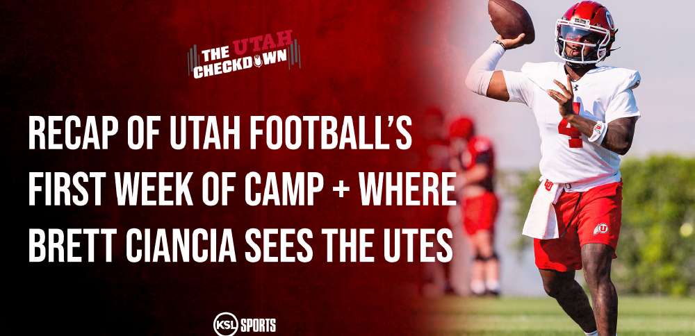 The Utah Checkdown podcast: Recap of Utah's first week of camp; where Brett Ciancia sees the Utes