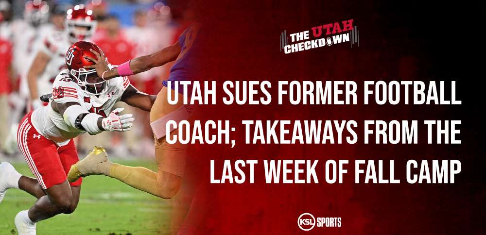 The Utah Checkdown podcast: Utah files suit against former coach; takeaways from fall camp