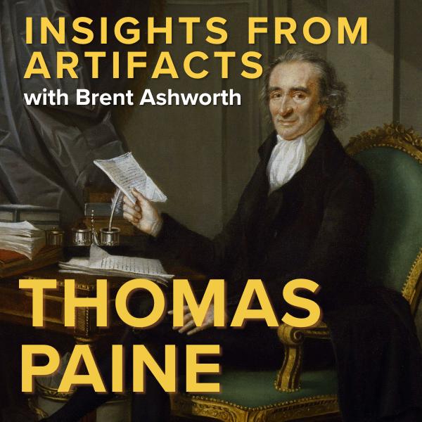 Insights from Artifacts with Brent Ashworth: Thomas Paine