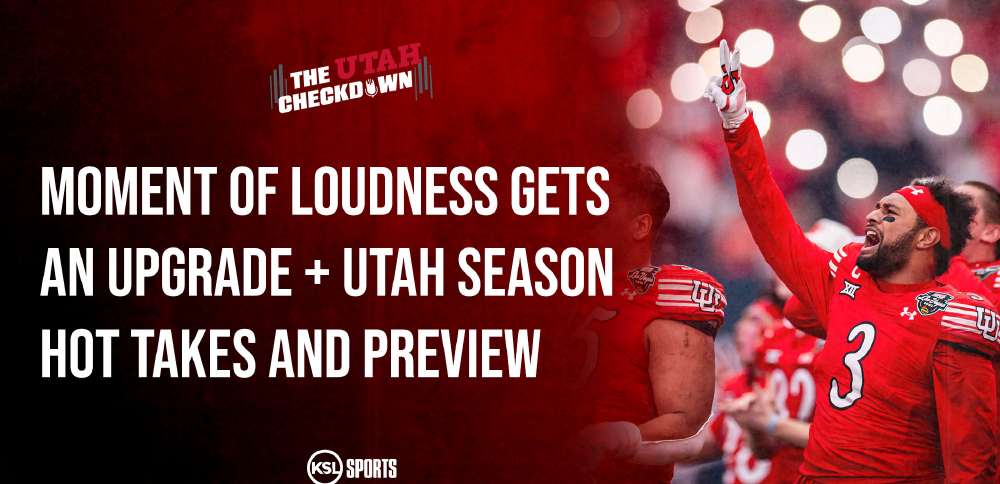 The Utah Checkdown podcast: Moment of Loudness gets an upgrade; Utah season hot takes!
