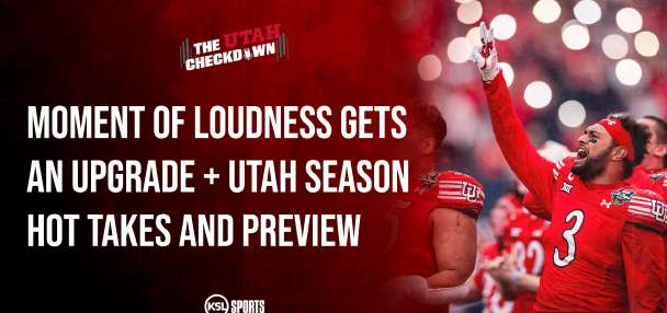 The Utah Checkdown podcast: Moment of Loudness gets an upgrade; Utah season hot takes!