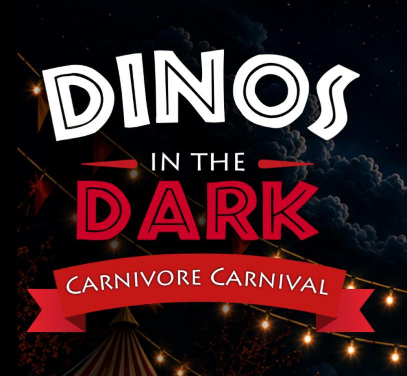 2026 Dinos in the Dark: Carnivore Carnival