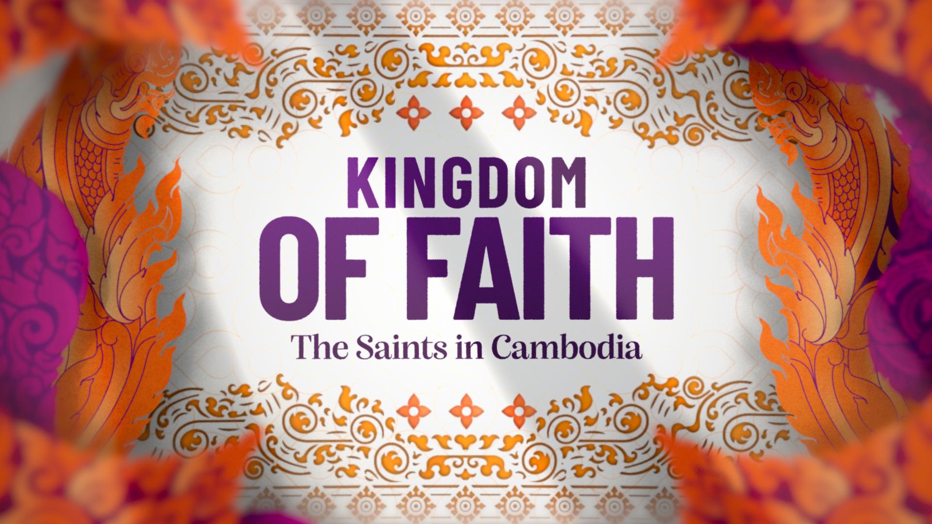 General conference special: 'Kingdom of Faith: The Saints in Cambodia'