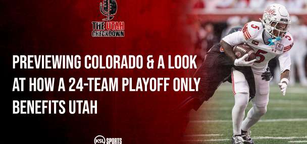 The Utah Checkdown podcast: Previewing Colorado | How a 24-team playoff benefits Utah