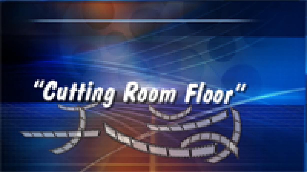 Cutting Room Floor 02/01/07